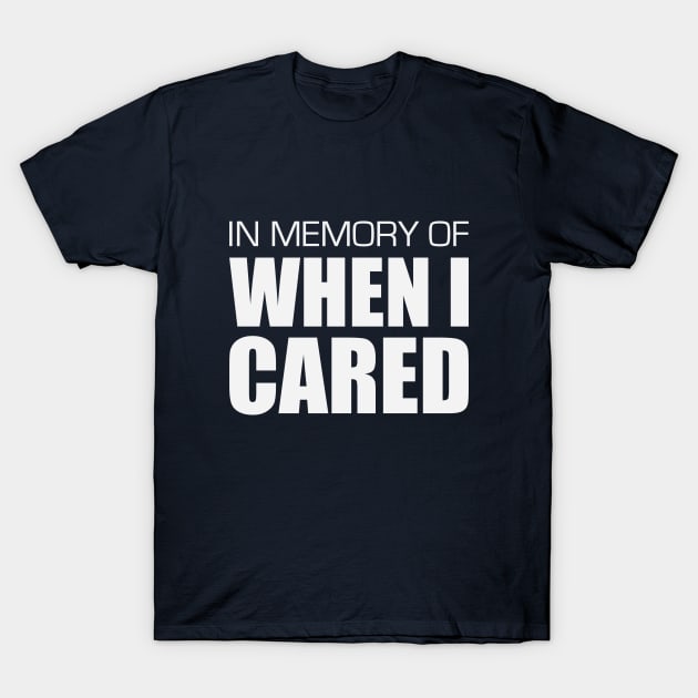 In Memory of When I Cared T-Shirt by Venus Complete